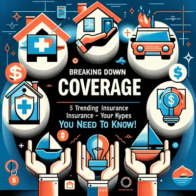 Breaking Down Coverage: 5 Trending Insurance Types You Need to Know!