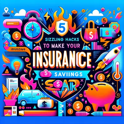 Five Sizzling Hacks to Make Your Insurance Savings Soar