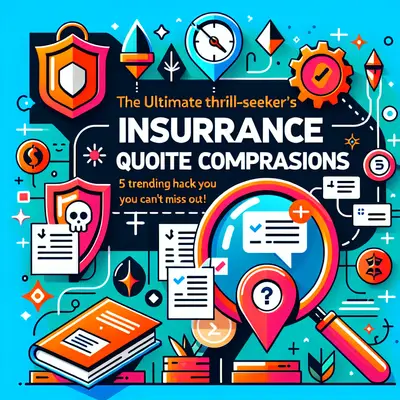 The Ultimate Thrill-Seeker's Guide to Insurance Quote Comparisons: 5 Trending Hacks You Can't Miss Out On!