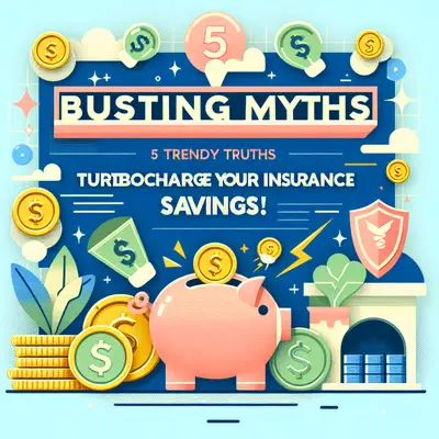 Busting Myths: 5 Trendy Truths to Turbocharge Your Insurance Savings!
